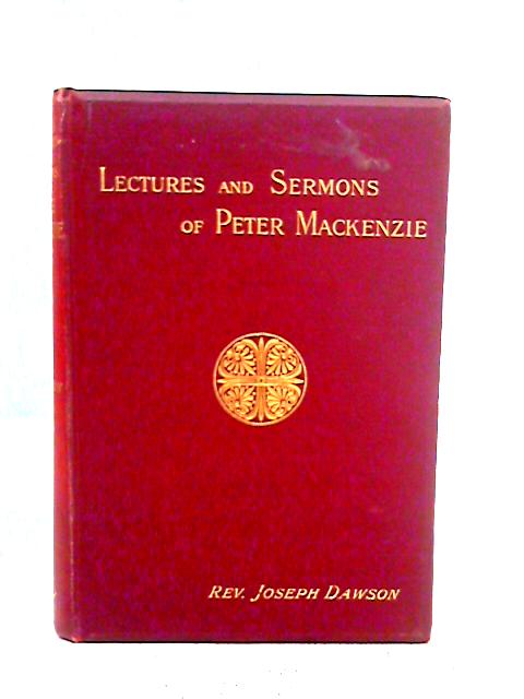 Lectures and Sermons of Peter Mackenzie By Joseph Dawson