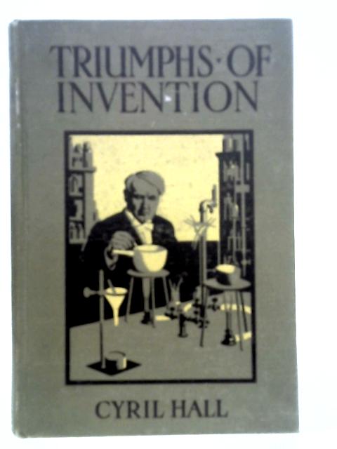 Triumphs of Invention von Cyril Hall