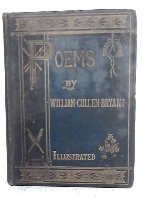 Poems By William Cullen Bryant: Collected And Arranged By Himself By William Cullen Bryant