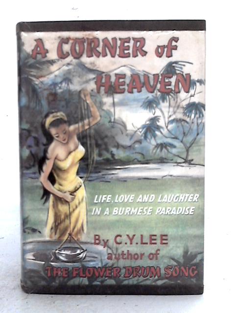 A Corner of Heaven. My Burmese Reminiscences By C.Y. Lee