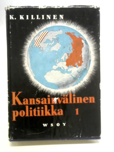 Kansainvalinen Politiikka: Vol. I von K. Killinen