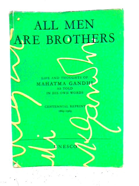 All Men Are Brothers: Life and Thoughts of Mahatma Gandhi as Told in His Own Words By Krishna Kripalani
