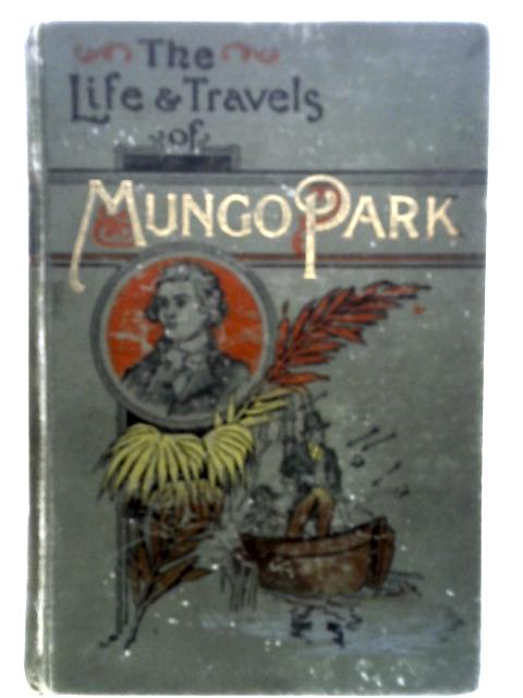 The Life and Travels of Mungo Park in Africa By Anonymous