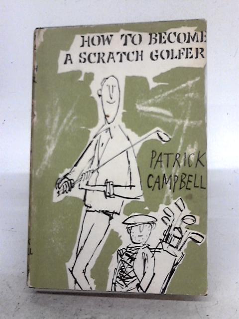 How to Become a Scratch Golfer By Patrick Campbell