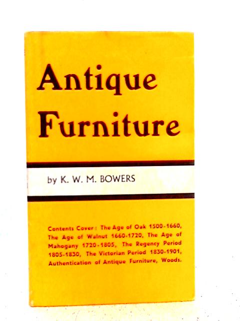 Antique Furniture Explained and Illustrated By K.W.M. Bowers
