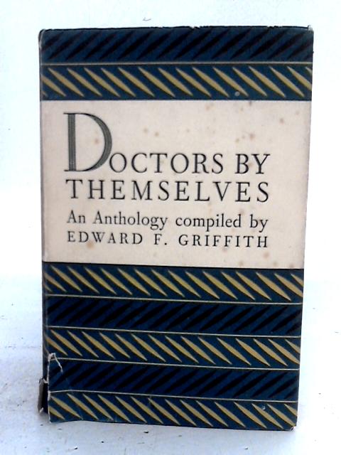 Doctors, By Themselves: An Anthology By Edward F. Griffith