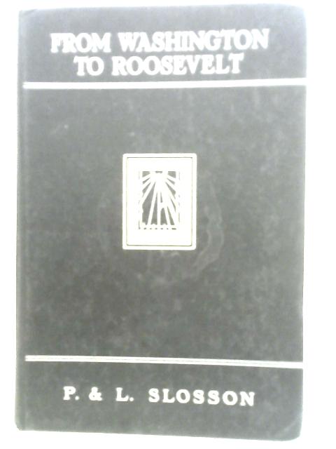 From Washington To Roosevelt - english von P. & L. Slosson
