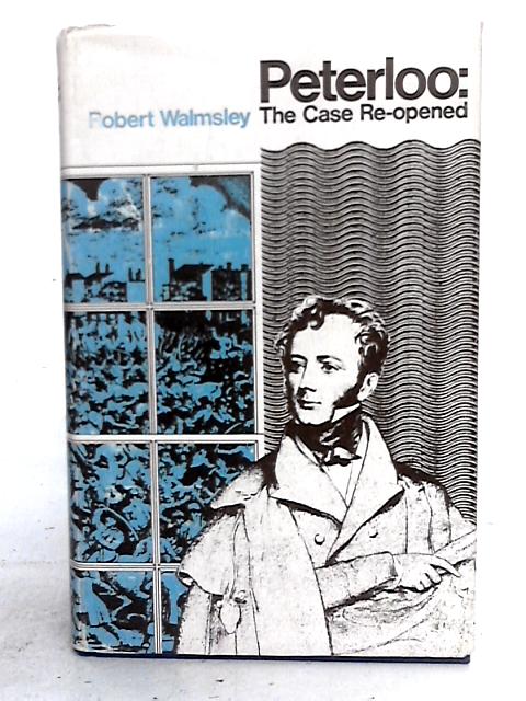 Peterloo: The Case Reopened By Robert Walmsley
