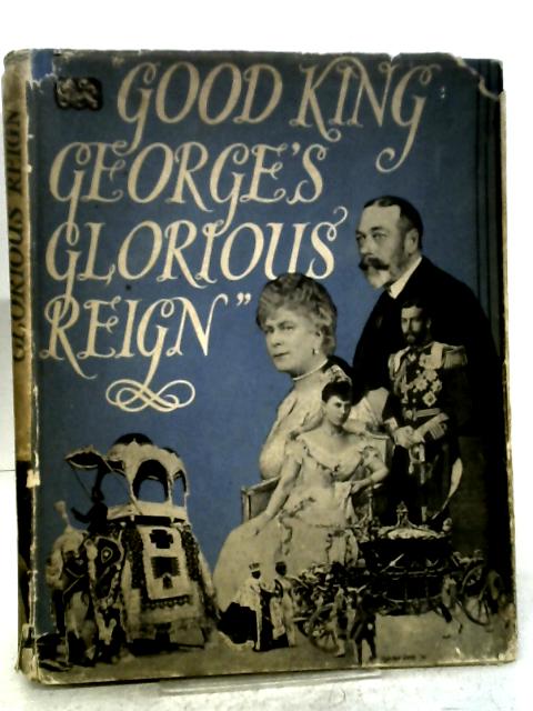 Good King George's Glorious Reign By Jocelyn Oliver