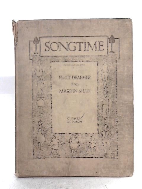 Song Time: A Book Of Rhymes, Songs, Games, Hymns, And Other Music For All Occasions In A Child'S Life By Percy Dearmer & Martin Shaw