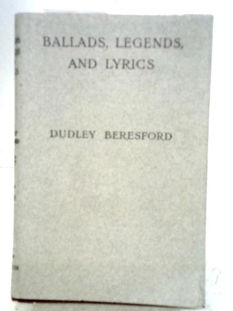 Ballads, Legends and Lyrics By Dudley Beresford