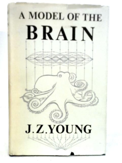 A Model of the Brain By J. Z. Young
