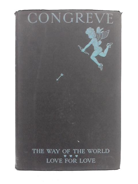 The Way of the World and Love for Love, Two Comedies By William Congreve
