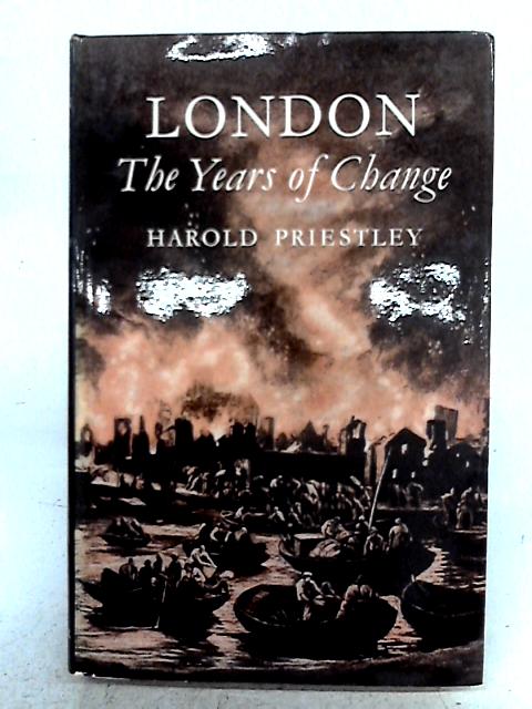 London: The Years of Change By Harold Priestley