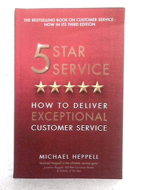 Five Star Service: How to Deliver Exceptional Customer Service By Michael Heppell