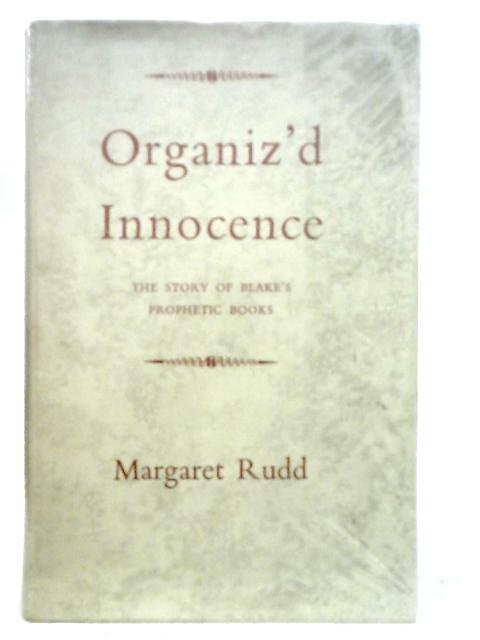 Organiz'd Innocence: The Story of Blake's prophetic Books By Margaret Rudd