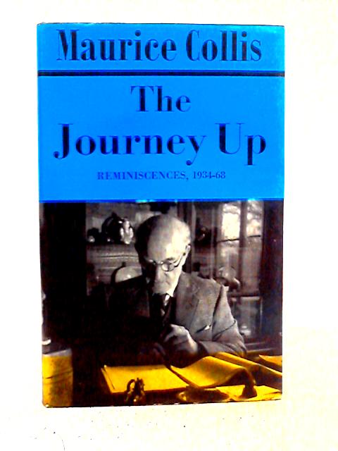 Journey Up: Reminiscence, 1934-68 By Maurice Collis