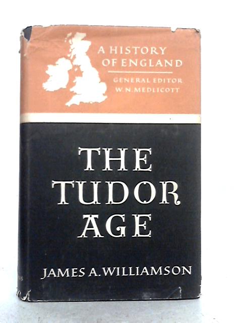 The Tudor Age By James A. Williamson
