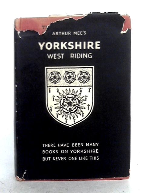 Yorkshire; West Riding By Arthur Mee (ed.)
