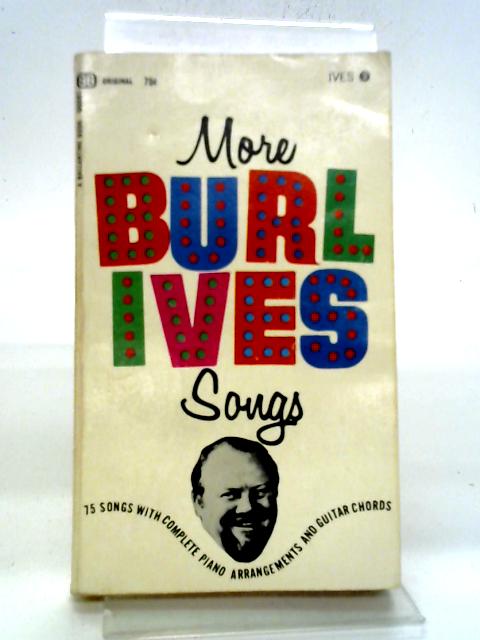 More Burl Ives Sons: 75 Songs With Complete Piano Arrangements and Guitar Chords By Albert Hague