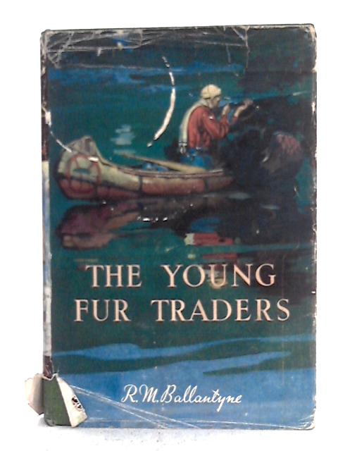 The Young Fur Traders By R.M. Ballantyne