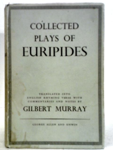 Collected Plays of Euripides By Gilbert Murray