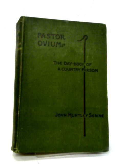 Pastor Ovium: The Day-Book Of A Country Parson By John Huntley Skrine