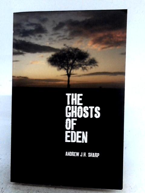 The Ghosts of Eden By Andrew JH Sharp