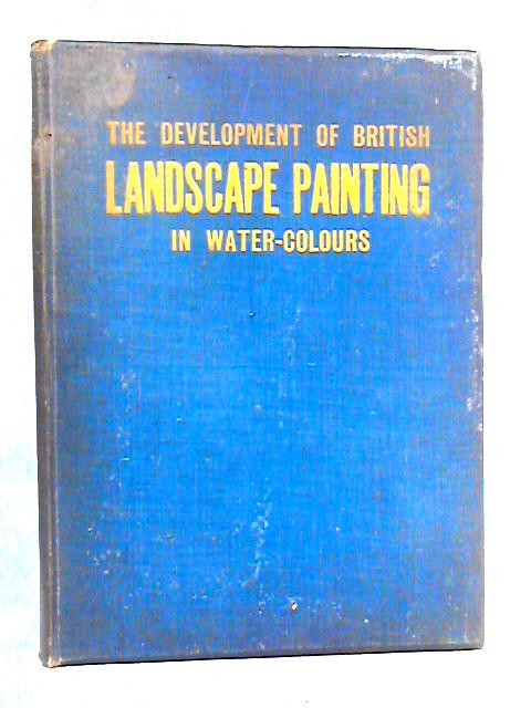 The Development of British Landscape Painting in Water Colours By Charles Holme