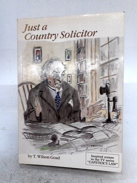 Just a Country Solicitor By T. Wilson Goad