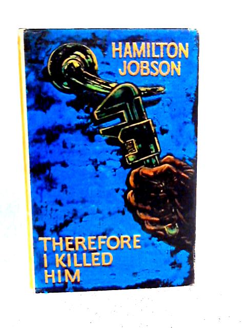 Therefore I killed him By Hamilton Jobson