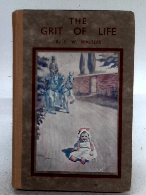 The Grit of Life By E Walter Walters