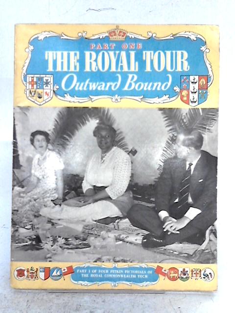 The royal tour, Part One, Outward Bound By Brigadier S.F. Clark O.B.E.