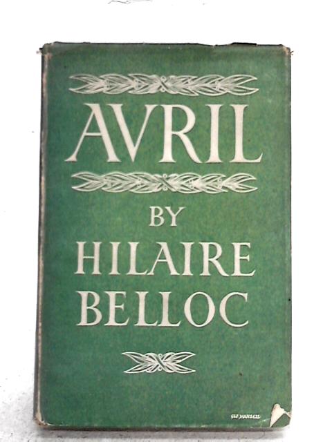 Avril Being Essays on the Poetry of the French Renaissance By Hilaire Belloc