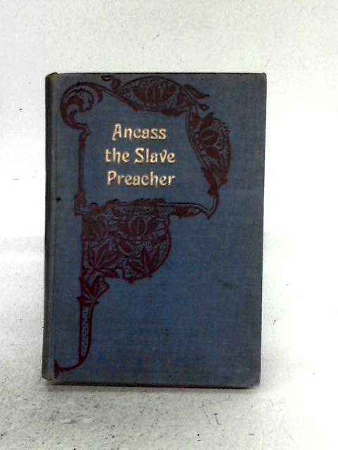 Ancass, The Slave-Preacher By Henry Bunting