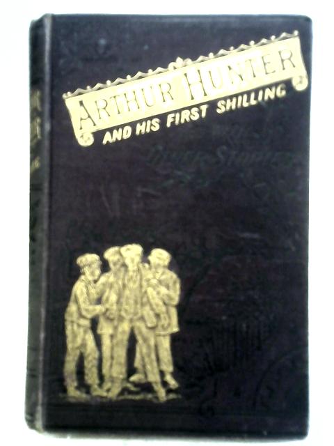 Arthur Hunter and His First Shilling with Other Tales By Mrs Crowe