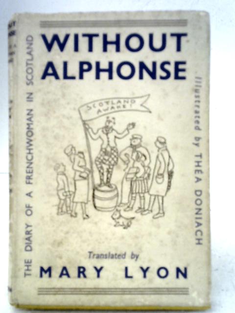 Without Alphonse : The Diary of a Frenchwoman in Scotland By Mary Lyon (trans.)