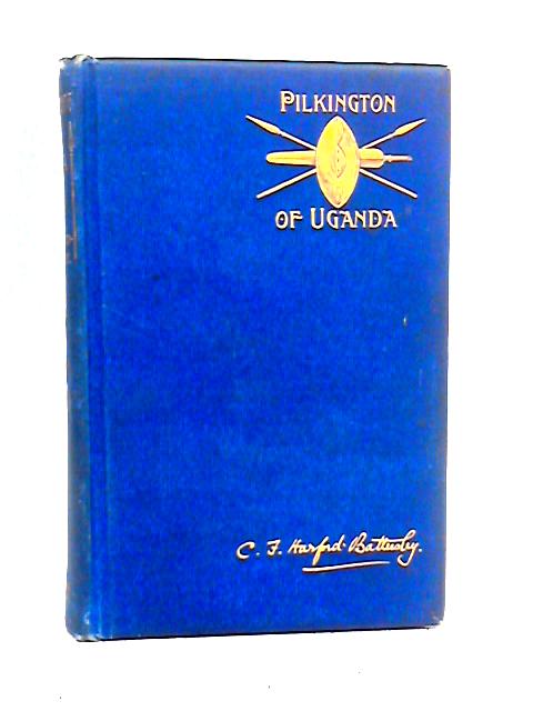 Pilkington of Uganda By Charles F. Harford-Battersby