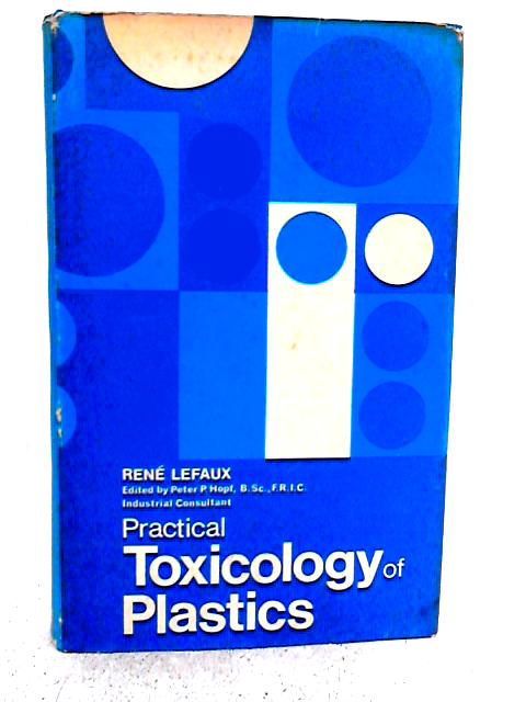 Practical Toxicology of Plastics By Rene Lefaux