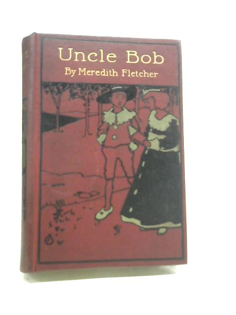 Uncle Bob: A Tale of Hazelton School By Meredith Fletcher