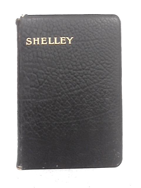 The Complete Poetical Works of Percy Bysshe Shelley: Including Materials Never Before Printed in Any Edition of the Poems By Percy Bysshe Shelley