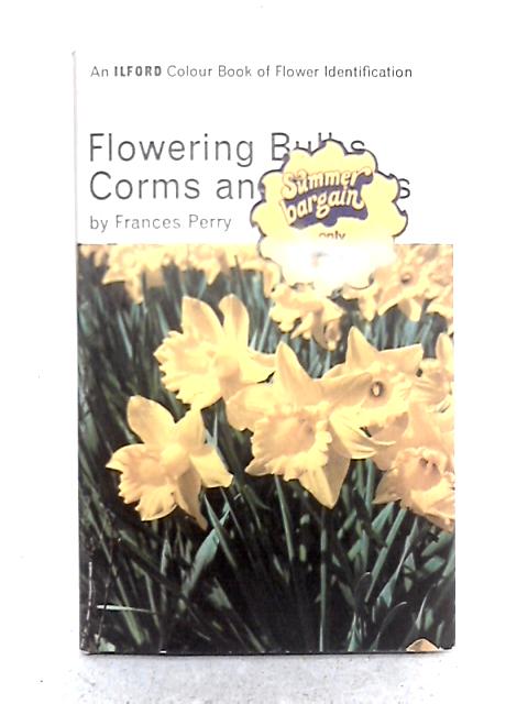 Flowering Bulbs, Corms and Tubers; An Ilford Colour Book of Flower Identification. By Frances Perry