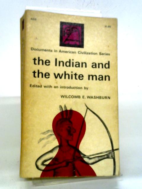 The Indian and the White Man. By Wilcomb E. Washburn , Ed.