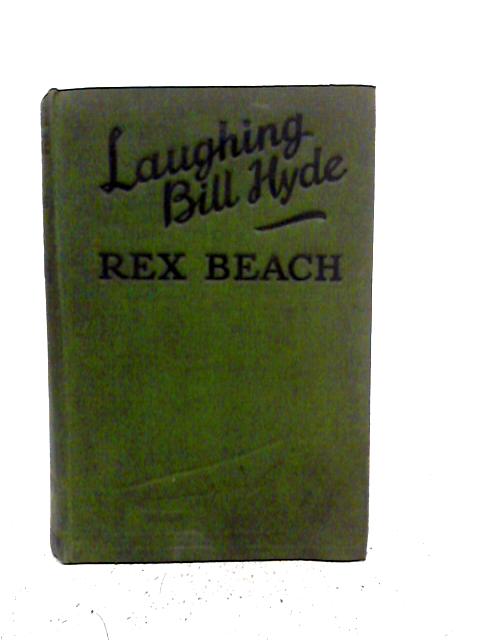 Laughing Bill Hyde and Other Stories By Rex Beach