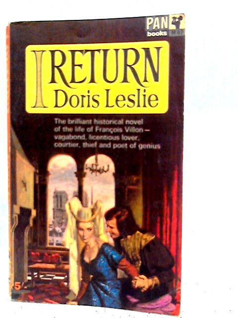 I Return : The Story of Francois Villon By Doris Leslie