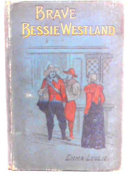 Brave Bessie Westland By Emma Leslie