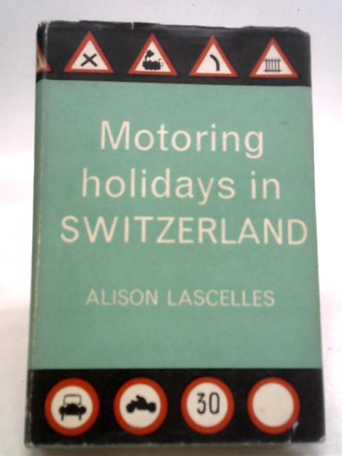 Motoring Holidays in Switzerland By Alison Lascelles