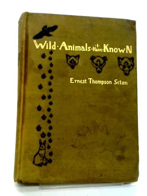 Wild Animals I Have Known By E Thompson Seton