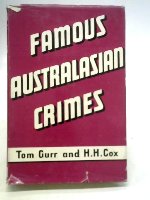 Famous Australasian Crimes By Tom Gurr & H H Cox