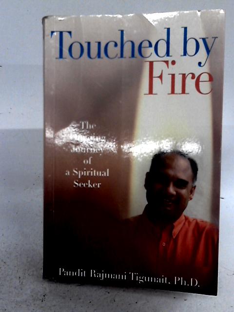 Touched by Fire: The Ongoing Journey of a Spiritual Leader: The Ongoing Journey of a Spiritual Seeker von Pandit Rajmani Tigunait